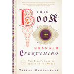 This Book Changed Everything The Bible’s Amazing Impact On Our World  By Vishal Mangalwadi
